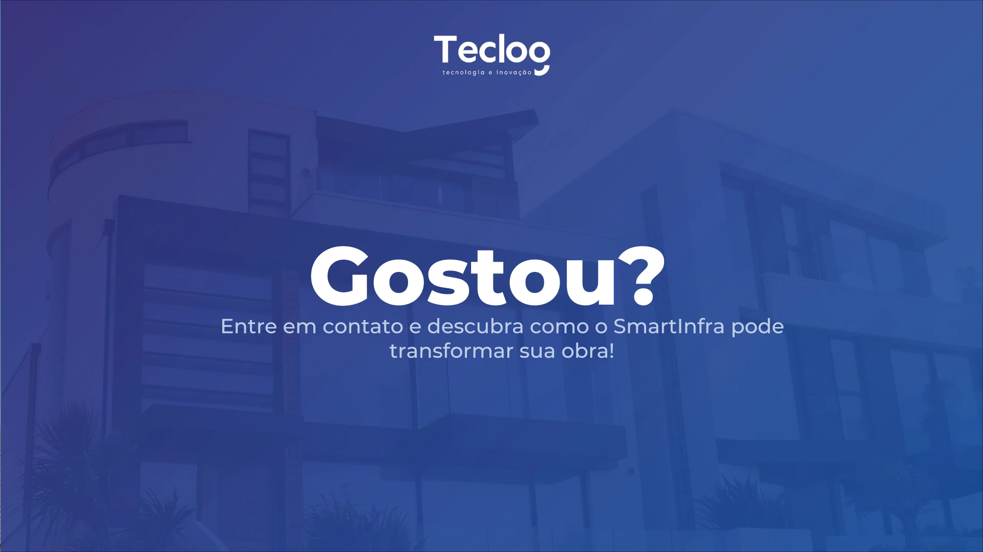 Slide “Gostou?”: convite para entrar em contato e descobrir como o SmartInfra pode transformar sua obra