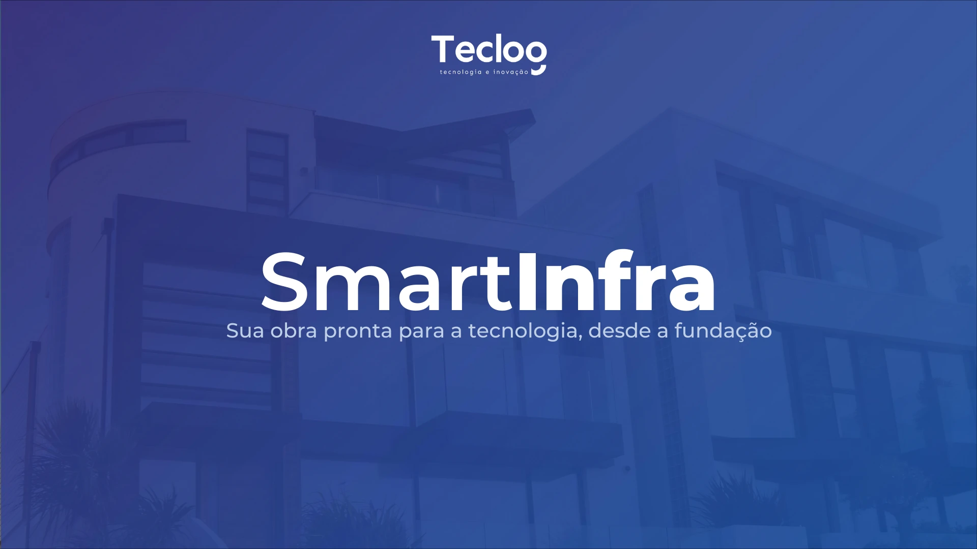 Teclog SmartInfra — Sua obra pronta para a tecnologia, desde a fundação